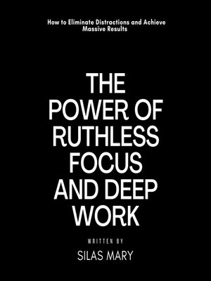 cover image of The Power of Ruthless Focus and Deep Work